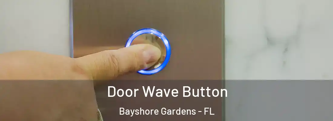 Door Wave Button Bayshore Gardens - FL
