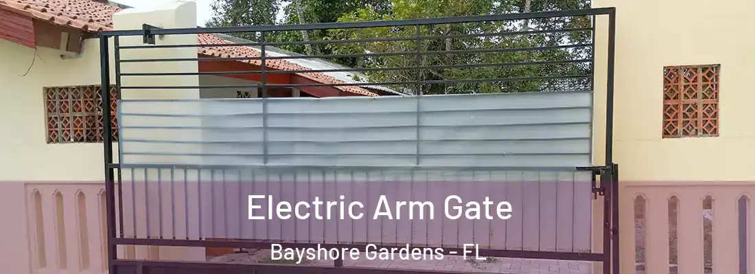 Electric Arm Gate Bayshore Gardens - FL