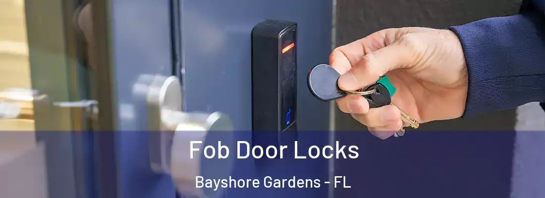 Fob Door Locks Bayshore Gardens - FL