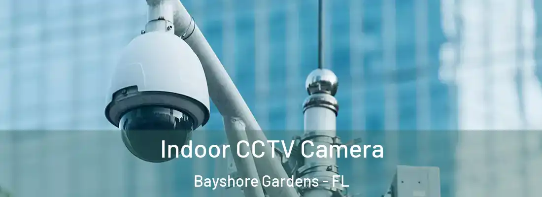 Indoor CCTV Camera Bayshore Gardens - FL