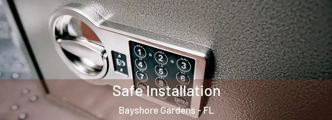Safe Installation Bayshore Gardens - FL
